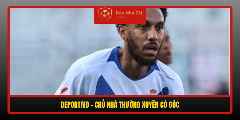 Deportivo Chu Nha Thuong Xuyen Co Goc