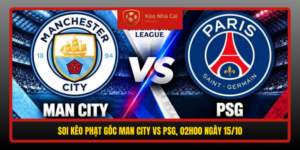 Soi Keo Phat Goc Man City Vs Psg 02H00 Ngay 15 10