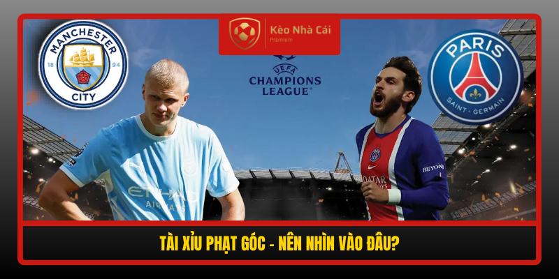 Soi Kèo Phạt Góc Man City vs PSG, 02h00 Ngày 15/10 - Nhận Định Chi Tiết 3 Tai Xiu Phat Goc Nen Nhin Vao Dau