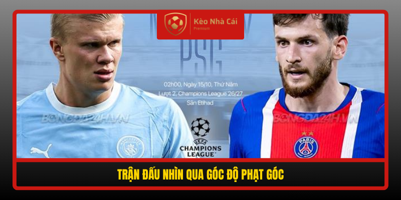 Soi Kèo Phạt Góc Man City vs PSG, 02h00 Ngày 15/10 - Nhận Định Chi Tiết 1 Tran Dau Nhin Qua Goc Do Phat Goc